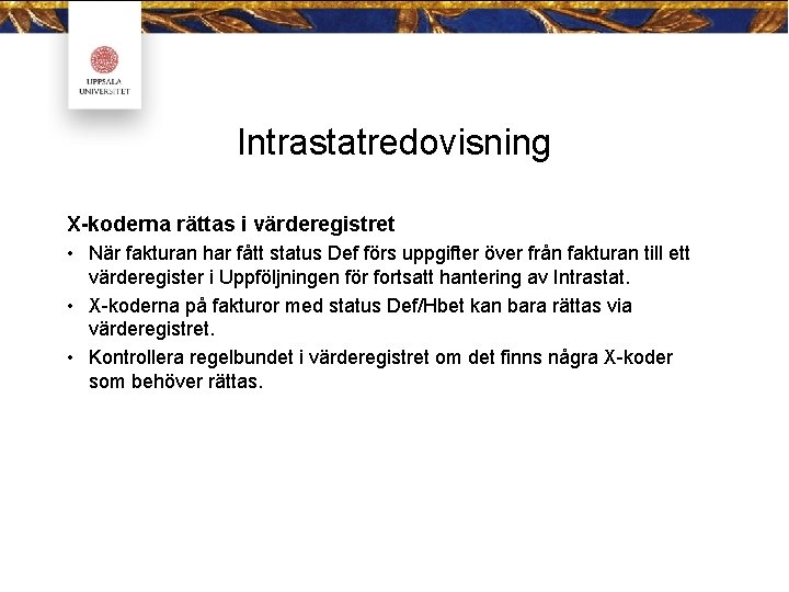 Intrastatredovisning X-koderna rättas i värderegistret • När fakturan har fått status Def förs uppgifter