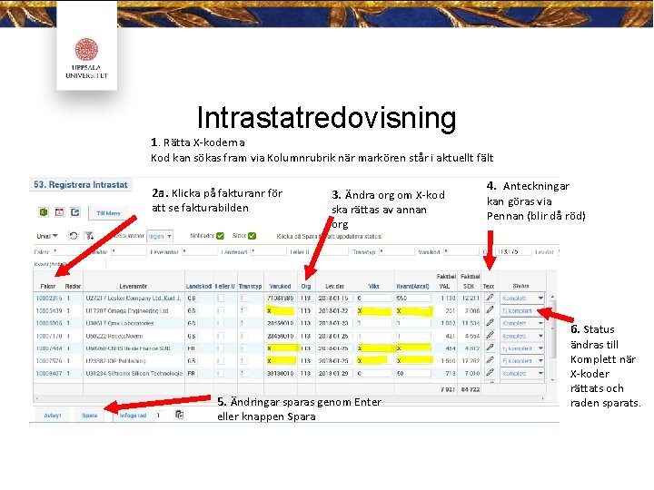 Intrastatredovisning 1. Rätta X-koderna Kod kan sökas fram via Kolumnrubrik när markören står i