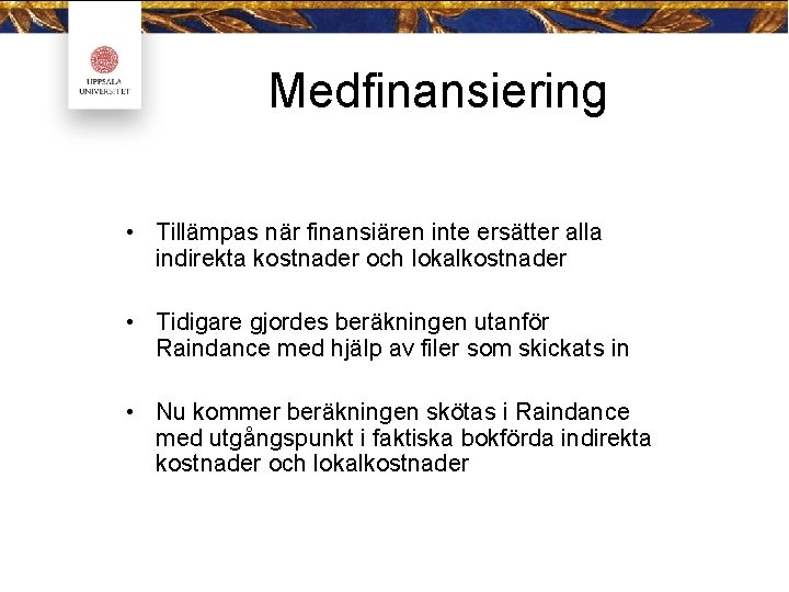 Medfinansiering • Tillämpas när finansiären inte ersätter alla indirekta kostnader och lokalkostnader • Tidigare