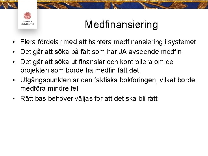 Medfinansiering • Flera fördelar med att hantera medfinansiering i systemet • Det går att