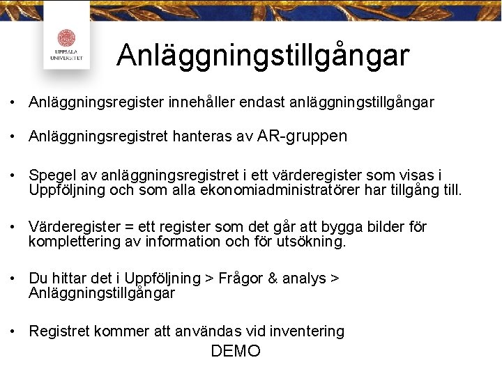 Anläggningstillgångar • Anläggningsregister innehåller endast anläggningstillgångar • Anläggningsregistret hanteras av AR-gruppen • Spegel av