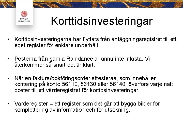 Korttidsinvesteringar • Korttidsinvesteringarna har flyttats från anläggningsregistret till ett eget register för enklare underhåll.