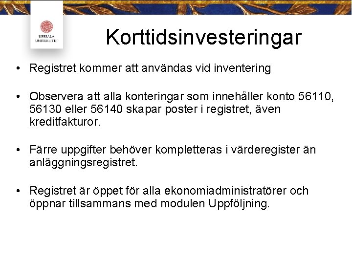 Korttidsinvesteringar • Registret kommer att användas vid inventering • Observera att alla konteringar som