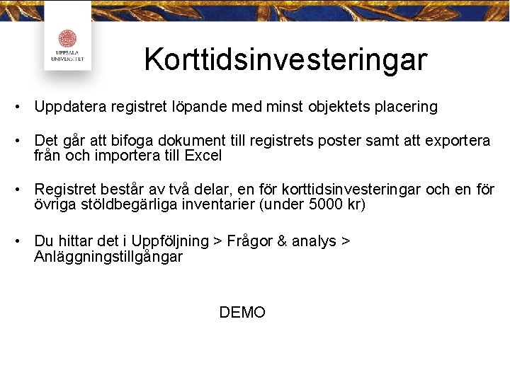 Korttidsinvesteringar • Uppdatera registret löpande med minst objektets placering • Det går att bifoga