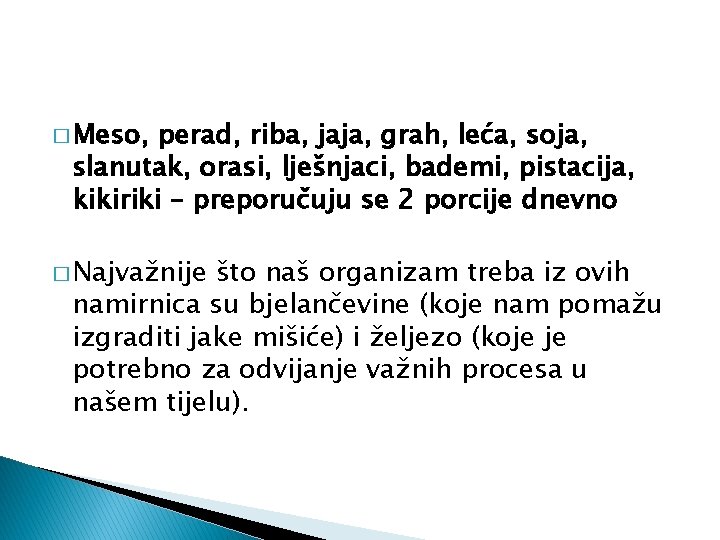 � Meso, perad, riba, jaja, grah, leća, soja, slanutak, orasi, lješnjaci, bademi, pistacija, kikiriki