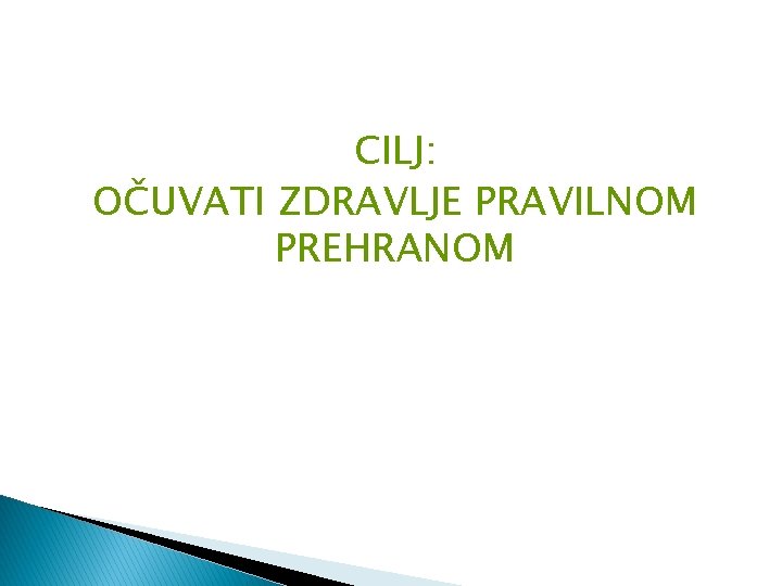 CILJ: OČUVATI ZDRAVLJE PRAVILNOM PREHRANOM 