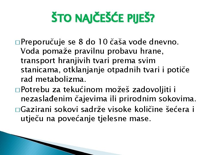 ŠTO NAJČEŠĆE PIJEŠ? � Preporučuje se 8 do 10 čaša vode dnevno. Voda pomaže