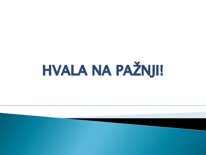 HVALA NA PAŽNJI! 