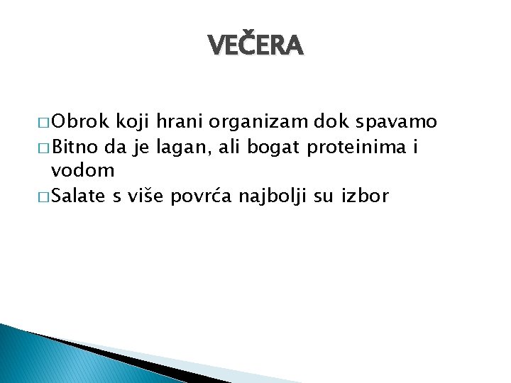 VEČERA � Obrok koji hrani organizam dok spavamo � Bitno da je lagan, ali