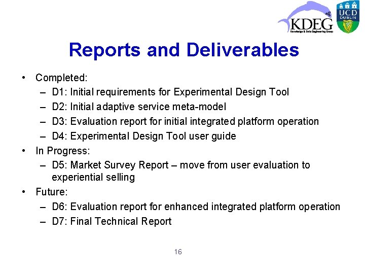 Reports and Deliverables • Completed: – D 1: Initial requirements for Experimental Design Tool