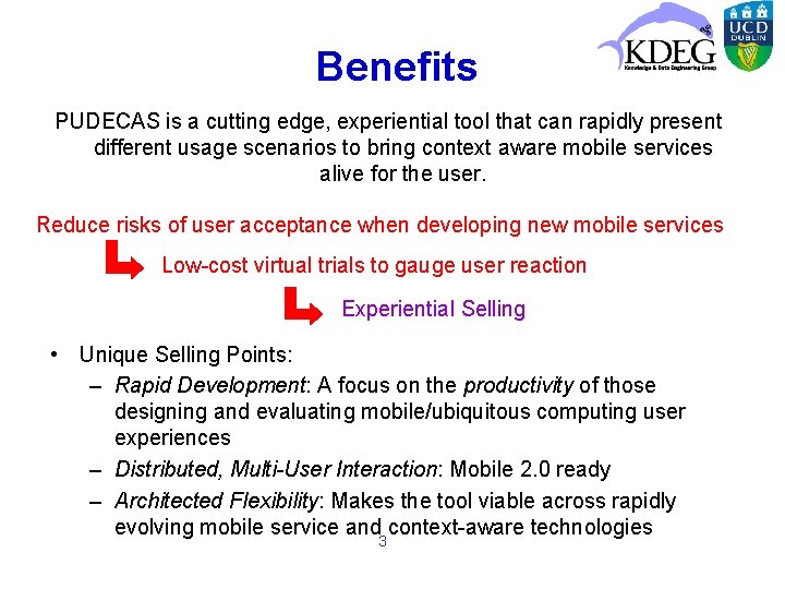 Benefits PUDECAS is a cutting edge, experiential tool that can rapidly present different usage
