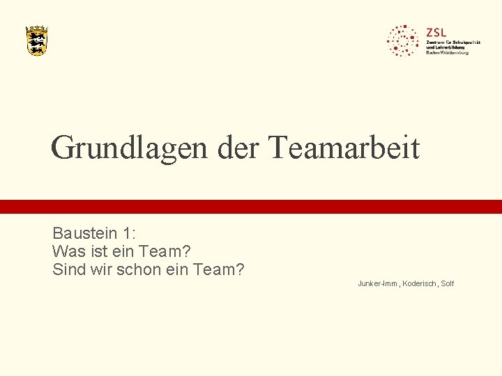 Grundlagen der Teamarbeit Baustein 1: Was ist ein Team? Sind wir schon ein Team?