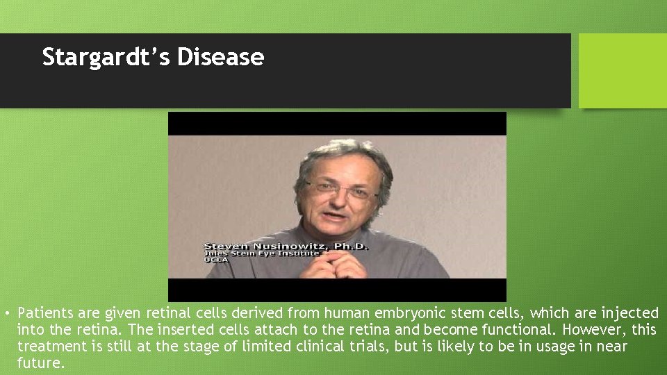 Stargardt’s Disease • Patients are given retinal cells derived from human embryonic stem cells,