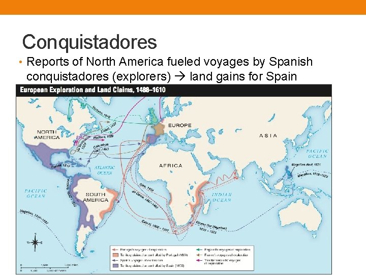 Conquistadores • Reports of North America fueled voyages by Spanish conquistadores (explorers) land gains