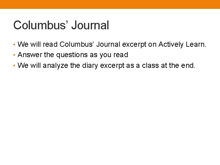 Columbus’ Journal • We will read Columbus’ Journal excerpt on Actively Learn. • Answer