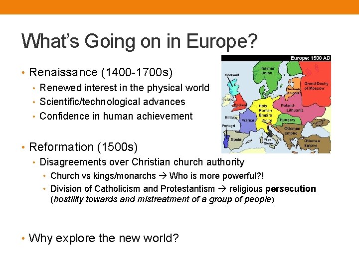 What’s Going on in Europe? • Renaissance (1400 -1700 s) • Renewed interest in