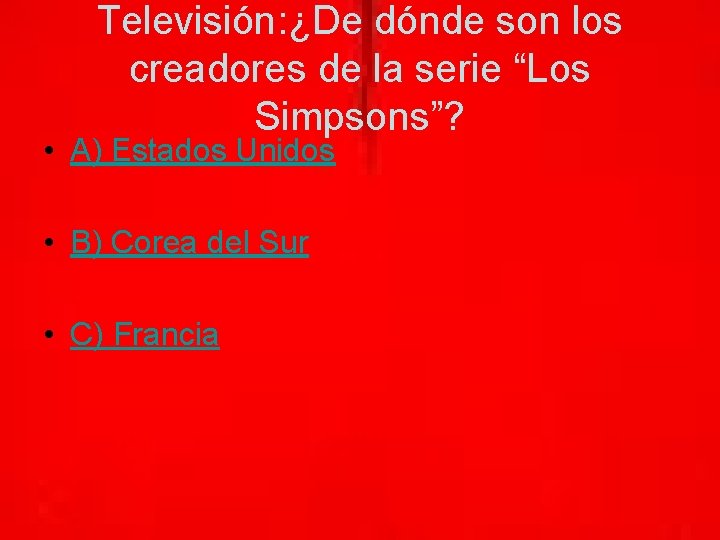 Televisión: ¿De dónde son los creadores de la serie “Los Simpsons”? • A) Estados