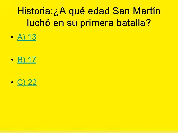 Historia: ¿A qué edad San Martín luchó en su primera batalla? • A) 13