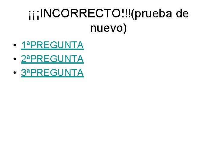 ¡¡¡INCORRECTO!!!(prueba de nuevo) • 1ªPREGUNTA • 2ªPREGUNTA • 3ªPREGUNTA 