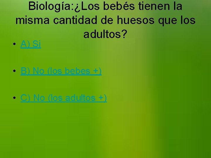 Biología: ¿Los bebés tienen la misma cantidad de huesos que los adultos? • A)