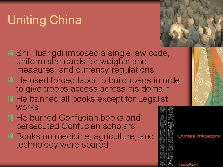 Uniting China Shi Huangdi imposed a single law code, uniform standards for weights and Uniting China Shi Huangdi imposed a single law code, uniform standards for weights and