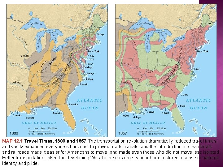 MAP 12. 1 Travel Times, 1800 and 1857 The transportation revolution dramatically reduced travel
