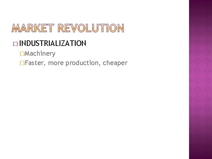 � INDUSTRIALIZATION �Machinery �Faster, more production, cheaper 