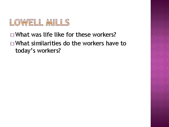 � What was life like for these workers? � What similarities do the workers