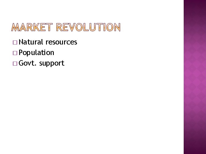 � Natural resources � Population � Govt. support 