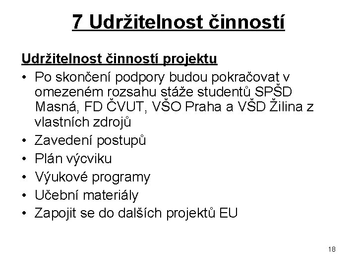 7 Udržitelnost činností projektu • Po skončení podpory budou pokračovat v omezeném rozsahu stáže