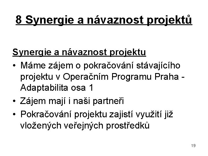 8 Synergie a návaznost projektů Synergie a návaznost projektu • Máme zájem o pokračování