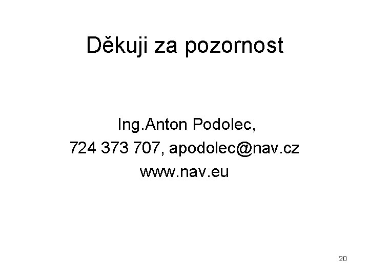 Děkuji za pozornost Ing. Anton Podolec, 724 373 707, apodolec@nav. cz www. nav. eu