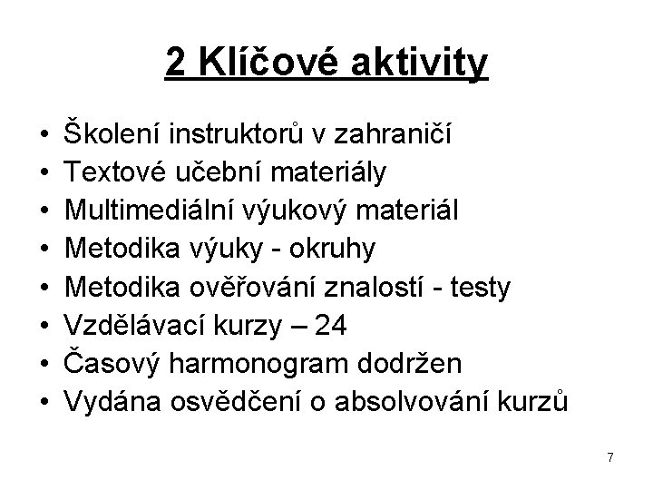 2 Klíčové aktivity • • Školení instruktorů v zahraničí Textové učební materiály Multimediální výukový