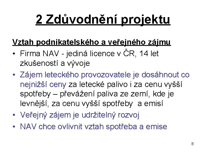 2 Zdůvodnění projektu Vztah podnikatelského a veřejného zájmu • Firma NAV - jediná licence