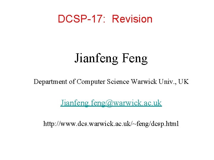 DCSP-17: Revision Jianfeng Feng Department of Computer Science Warwick Univ. , UK Jianfeng@warwick. ac.