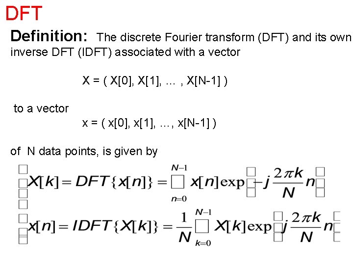 DFT Definition: The discrete Fourier transform (DFT) and its own inverse DFT (IDFT) associated