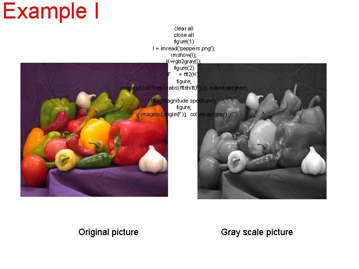 Example I clear all close all figure(1) I = imread('peppers. png'); imshow(I); K=rgb 2