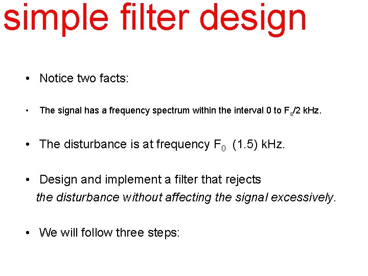 simple filter design • Notice two facts: • The signal has a frequency spectrum