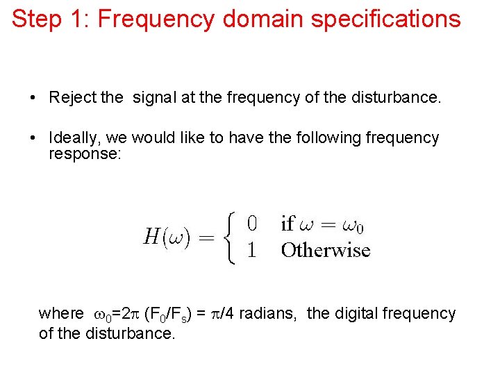 Step 1: Frequency domain specifications • Reject the signal at the frequency of the