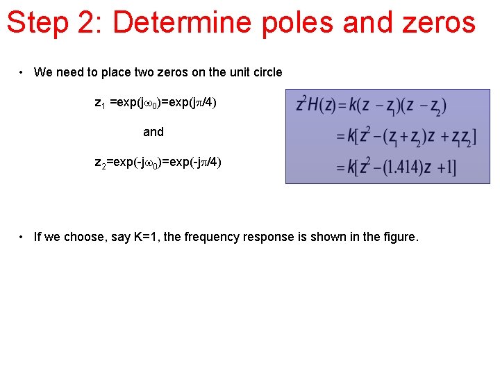 Step 2: Determine poles and zeros • We need to place two zeros on