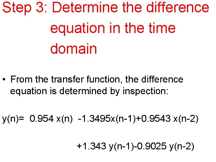 Step 3: Determine the difference equation in the time domain • From the transfer