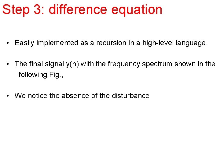 Step 3: difference equation • Easily implemented as a recursion in a high-level language.