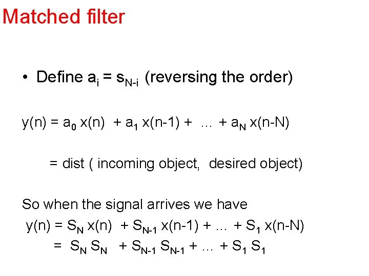 Matched filter • Define ai = s. N-i (reversing the order) y(n) = a