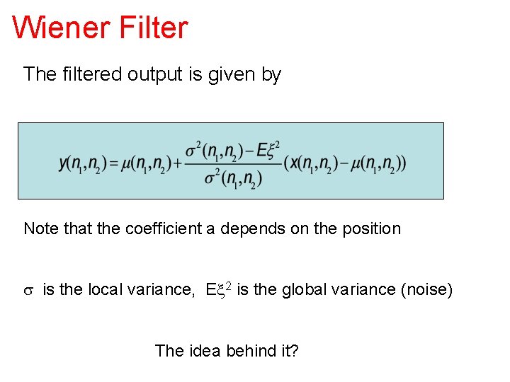 Wiener Filter The filtered output is given by Note that the coefficient a depends