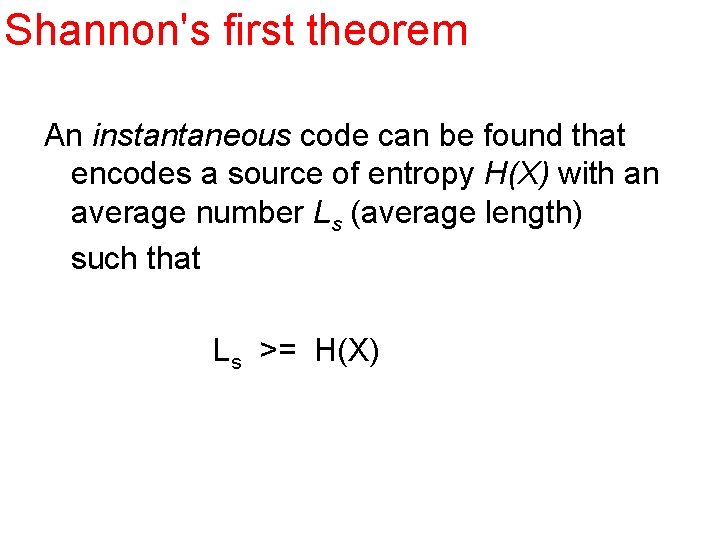 Shannon's first theorem An instantaneous code can be found that encodes a source of