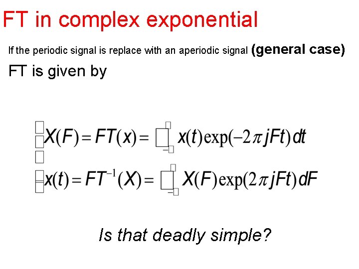 FT in complex exponential If the periodic signal is replace with an aperiodic signal