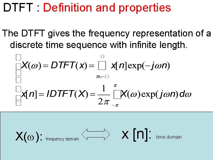 DTFT : Definition and properties The DTFT gives the frequency representation of a discrete