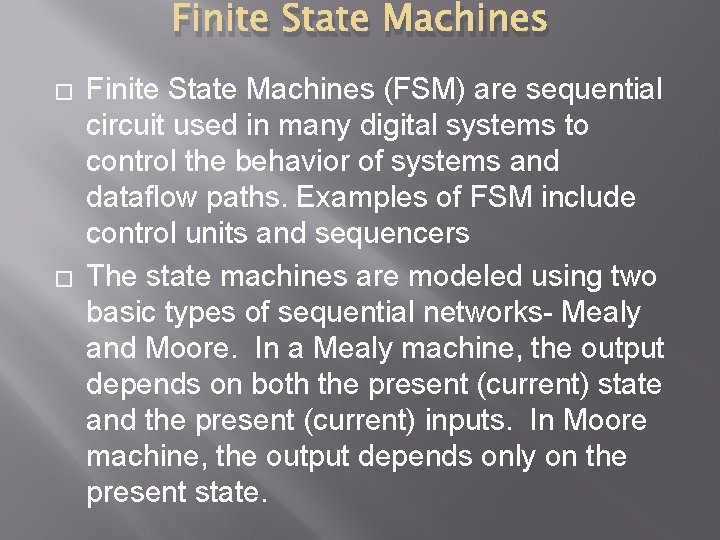 Finite State Machines � � Finite State Machines (FSM) are sequential circuit used in