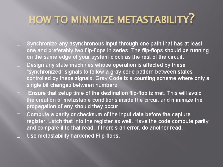 HOW TO MINIMIZE METASTABILITY ? � � � Synchronize any asynchronous input through one