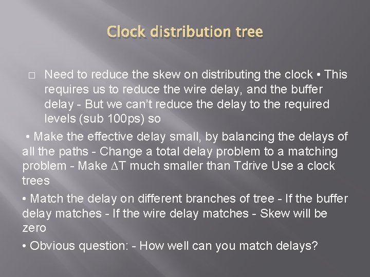 Clock distribution tree Need to reduce the skew on distributing the clock • This